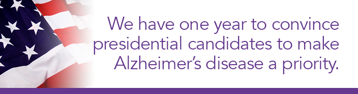We have one year to convince presidential candidates to make Alzheimerâ€™s disease a priority.