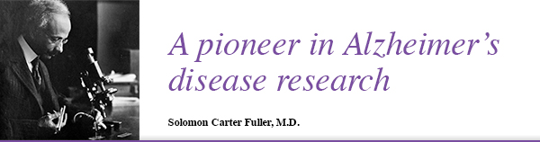 A pioneer in Alzheimer’s disease research, Solomon Carter Fuller, M.D.