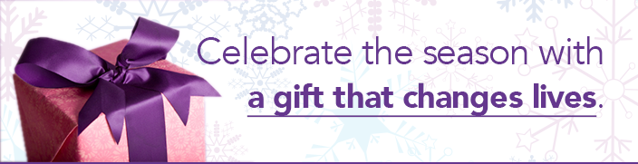 Celebrate the season with a gift that changes lives.