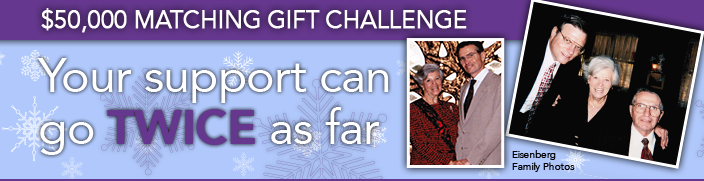 $50,000 Matching Gift Challenge. Your support can go twice as far.