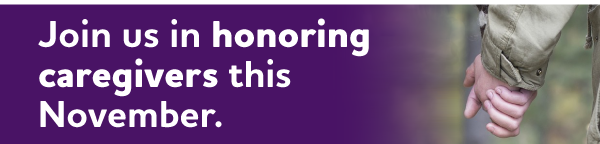 Join us in honoring caregivers this November.