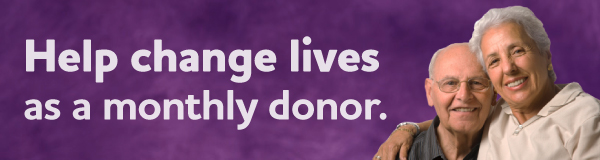 Help change lives as a monthly donor.