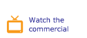 Watch the commercial Watch the commercial