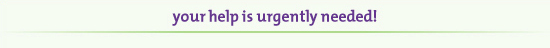 Your help is urgently needed