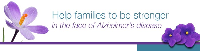 Help families to be stronger in the face of Alzheimer's disease.