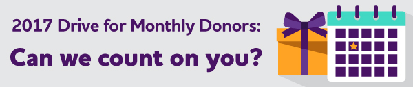 2017 Drive for Monthly Donors: Can we Count on you?