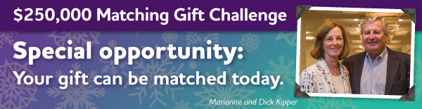 $250,000 Matching Gift Challenge: Your gift can be MATCHED today.