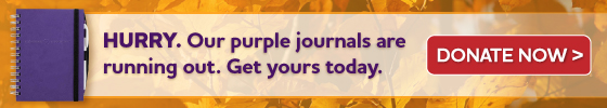 HURRY. Our purple journals are running out. Get yours today. Donate Now.