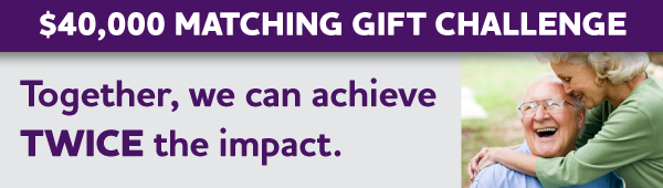 $40,000 Matching Gift Challenge: Together, we can achieve TWICE the impact.