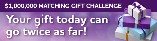 Matching Gift Challenge: Your gift today can go twice as far!