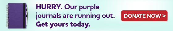 HURRY. Our purple journals are running out. Get yours today. Donate Now.