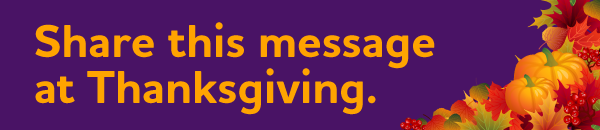 Share this message at Thanksgiving. 