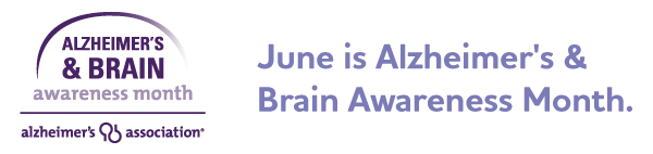 June is Alzheimer's & Brain Awareness Month.