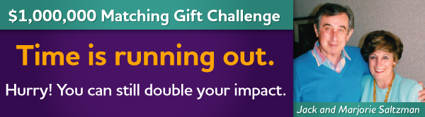 $1,000,000 Matching Gift Challenge: Time is running out. Hurry! You can still double your impact.