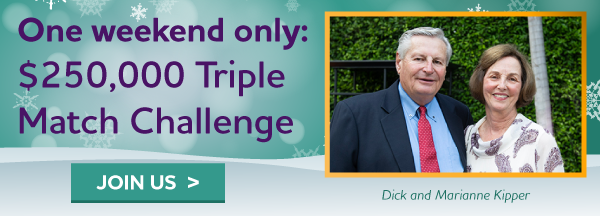 One weekend only: $250,000 Triple Match Gift Challenge