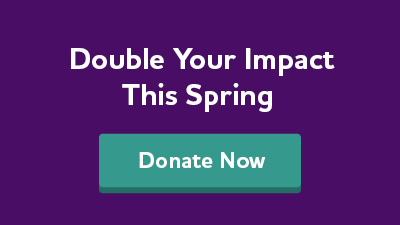 Double your impact this spring. Donate now.