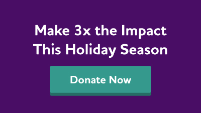 Make three times the impact this holiday season. Donate now.