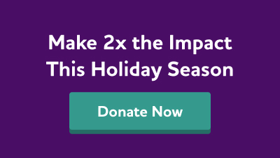 Make twice the impact this holiday season. Donate now.