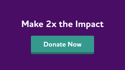 Make twice the impact. Donate now.