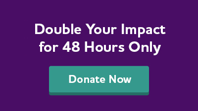 Double your impact for 48 hours only. Donate now.