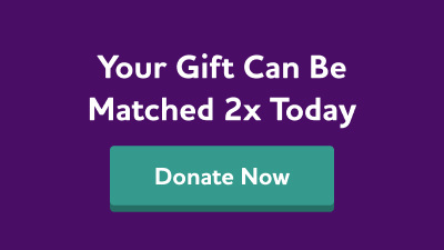 Your gift can be matched two times today! Donate now.