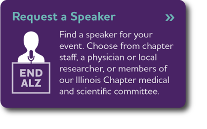 Request a Speaker - Find a speaker for your event. Choose from chapter staff, a physician or local researcher, or members of our Illinois Chapter medical and scientific committee.