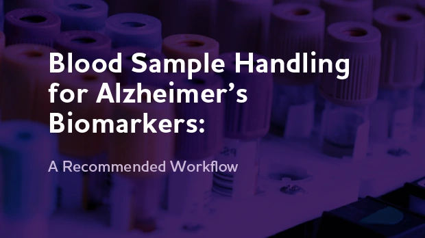 Standardized Blood-Based Biomarkers Sample Handling Workflow